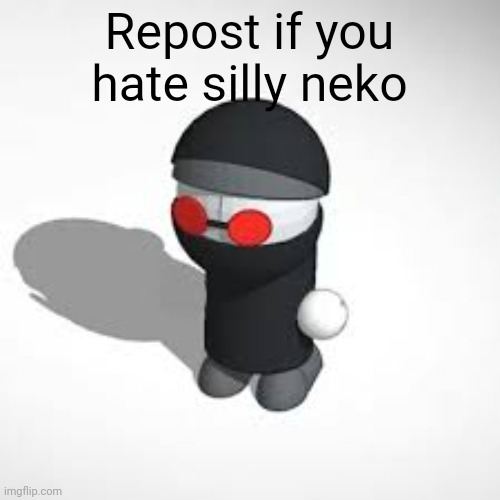 juan | Repost if you hate silly neko | image tagged in juan | made w/ Imgflip meme maker