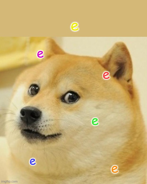 dogE | e; e; e; e; e; e | image tagged in memes,doge | made w/ Imgflip meme maker