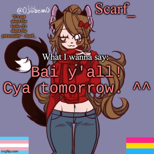 Scarf_ Announcement Template | Bai y'all! Cya tomorrow. ^^ | image tagged in scarf_ announcement template | made w/ Imgflip meme maker