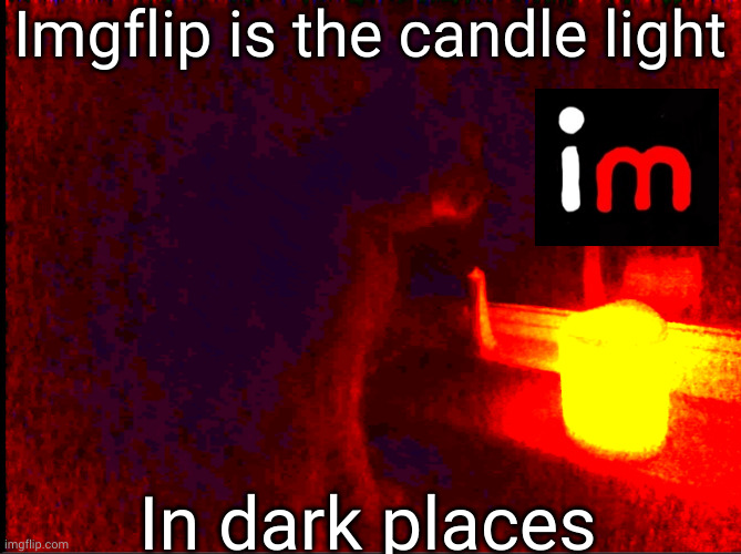 Imgflip saves the world | Imgflip is the candle light; In dark places | image tagged in cat with candle,imgflip,logo,light in dark places,prayer,fun heals | made w/ Imgflip meme maker