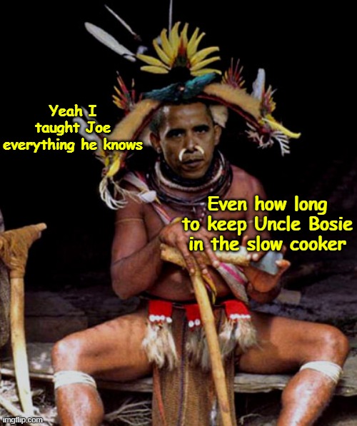 Barry's protege in all things | Yeah I taught Joe everything he knows; Even how long to keep Uncle Bosie in the slow cooker | image tagged in cannibal obama biden meme | made w/ Imgflip meme maker