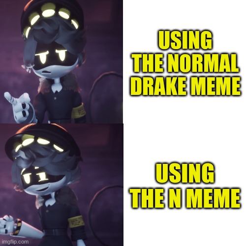 Serial Designation N Drake meme | USING THE NORMAL DRAKE MEME; USING THE N MEME | image tagged in serial designation n drake meme,drake hotline bling,memes | made w/ Imgflip meme maker