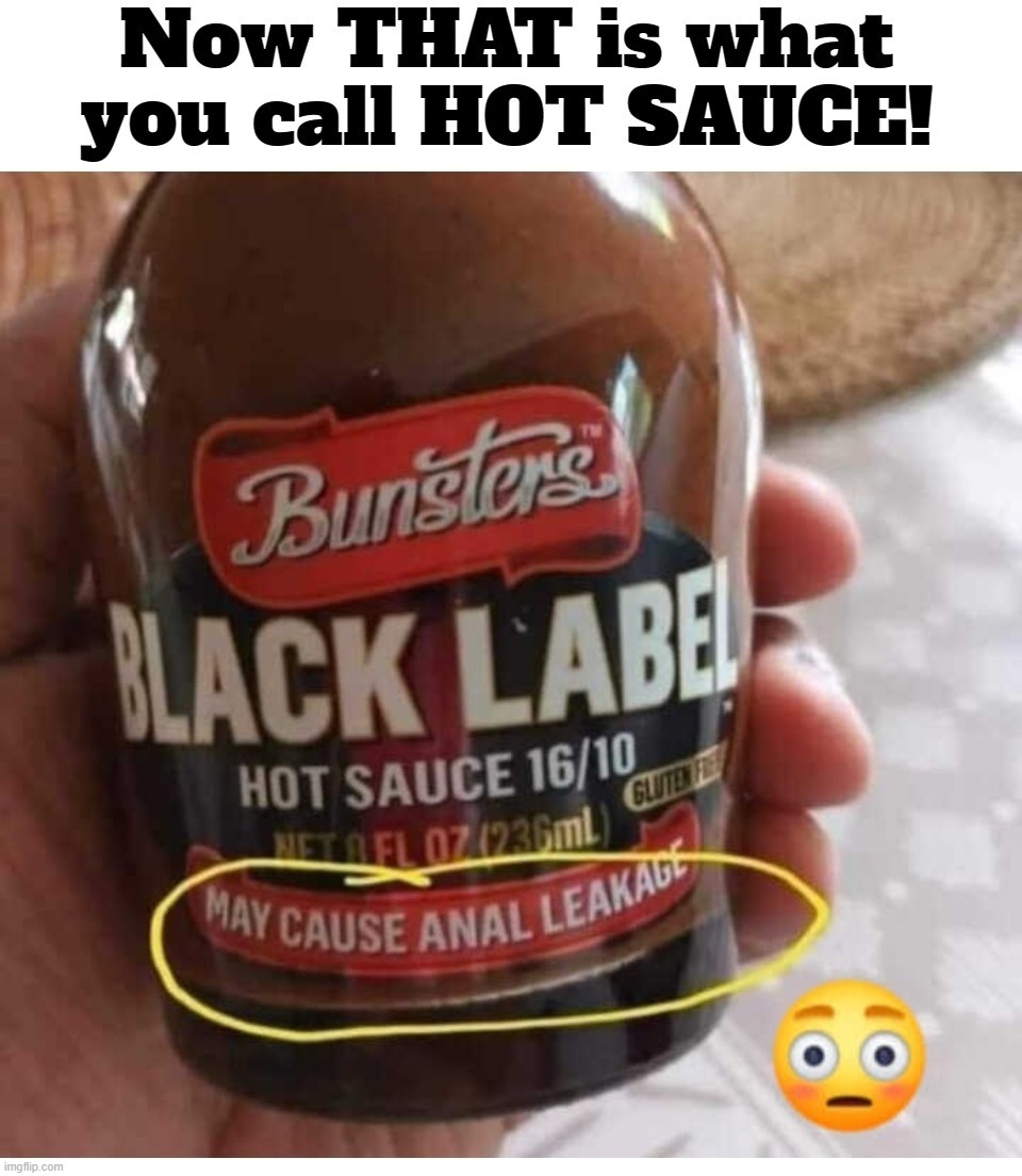Introducing the PERFECT Hot Sauce for the WOKE generation! | image tagged in hot sauce,woke,generation z,anal sex,anal probes,anal leakage | made w/ Imgflip meme maker