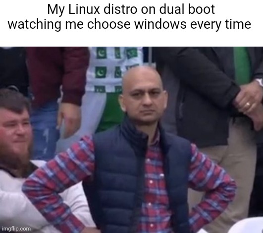 Dual boot | My Linux distro on dual boot watching me choose windows every time | image tagged in bald indian guy,windows,linux | made w/ Imgflip meme maker