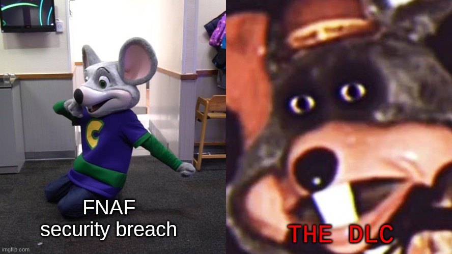 is this just me or??? ((meme template from SwapperSwitch)) | THE DLC; FNAF security breach | image tagged in light side chuck e cheese vs dark side chuck e cheese | made w/ Imgflip meme maker