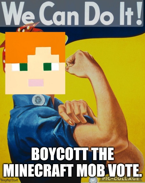 WE CAN DO IT | BOYCOTT THE MINECRAFT MOB VOTE. | image tagged in minecraft | made w/ Imgflip meme maker