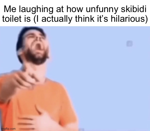 Laughing and pointing | Me laughing at how unfunny skibidi toilet is (I actually think it’s hilarious) | image tagged in laughing and pointing | made w/ Imgflip meme maker