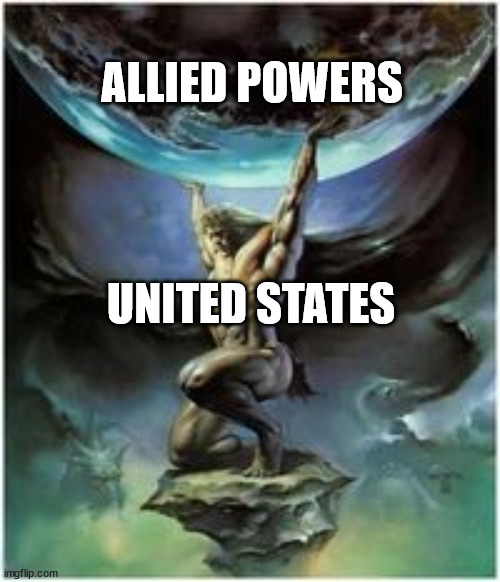 Every world war | ALLIED POWERS; UNITED STATES | image tagged in atlas holding earth | made w/ Imgflip meme maker