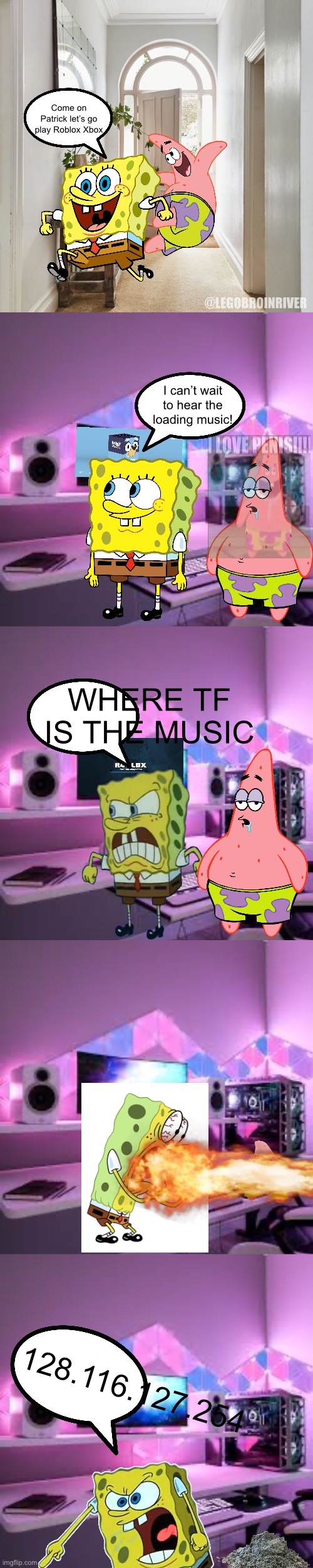 SpongeBob meme | Come on Patrick let’s go play Roblox Xbox; @LEGOBROINRIVER; I can’t wait to hear the loading music! WHERE TF IS THE MUSIC; 128.116.127.254 | made w/ Imgflip meme maker