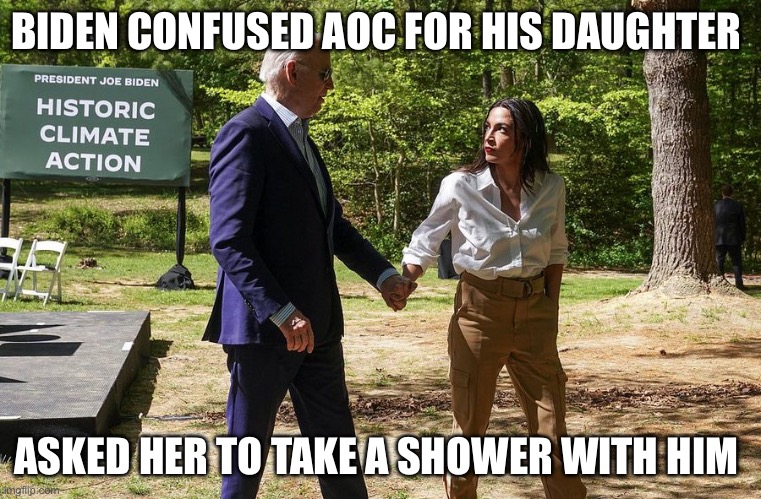 Showers | BIDEN CONFUSED AOC FOR HIS DAUGHTER; ASKED HER TO TAKE A SHOWER WITH HIM | image tagged in aoc,joe biden,creepy joe biden,politics,political meme | made w/ Imgflip meme maker