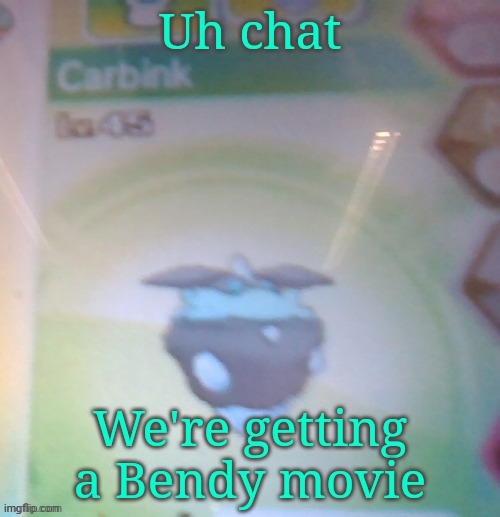 Blurry shiny Carbink | Uh chat; We're getting a Bendy movie | image tagged in blurry shiny carbink | made w/ Imgflip meme maker