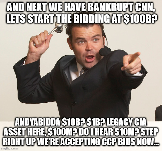 CNN UP FOR QUICK SALE! | AND NEXT WE HAVE BANKRUPT CNN,
 LETS START THE BIDDING AT $100B? ANDYABIDDA $10B? $1B? LEGACY CIA ASSET HERE, $100M? DO I HEAR $10M? STEP RIGHT UP WE'RE ACCEPTING CCP BIDS NOW... | image tagged in auctioneer,cnn,traitors | made w/ Imgflip meme maker