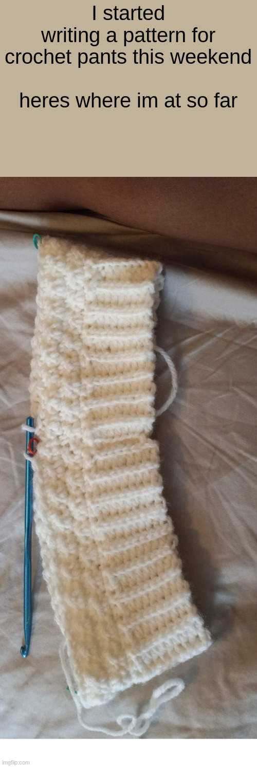 I started writing a pattern for crochet pants this weekend
 
heres where im at so far | made w/ Imgflip meme maker