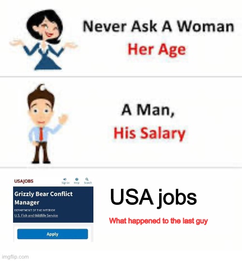 What happened? | USA jobs; What happened to the last guy | image tagged in never ask a woman her age,what the hell happened here,job,i too like to live dangerously | made w/ Imgflip meme maker