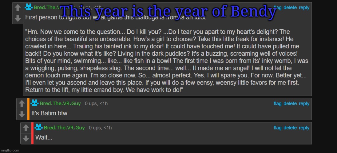 Bred an idiot fr | This year is the year of Bendy | image tagged in bred an idiot fr | made w/ Imgflip meme maker