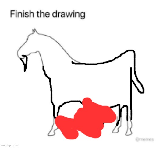 Finish the drawing | image tagged in finish the drawing | made w/ Imgflip meme maker