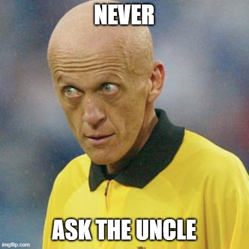 Are you serious? (Football) | NEVER ASK THE UNCLE | image tagged in are you serious football | made w/ Imgflip meme maker