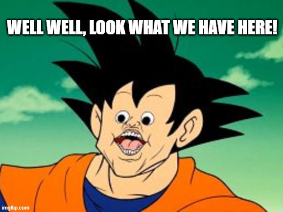 I love odd streams :D | WELL WELL, LOOK WHAT WE HAVE HERE! | image tagged in goku photoshop i just found this image and uploaded it,new stream,latest stream | made w/ Imgflip meme maker