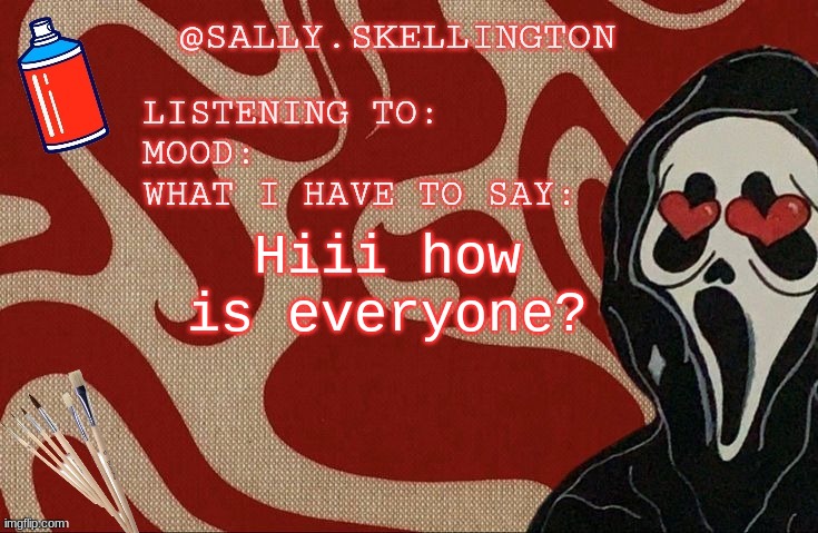 Sally announcement | Hiii how is everyone? | image tagged in sally announcement | made w/ Imgflip meme maker