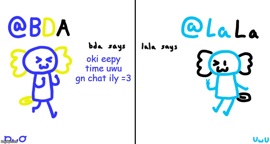 bda and lala announcment temp | oki eepy time uwu
gn chat ily =3 | image tagged in bda and lala announcment temp | made w/ Imgflip meme maker