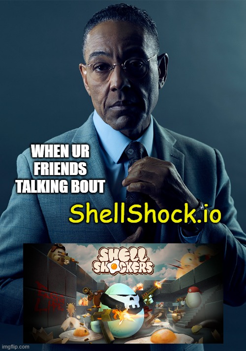 We are not the same | WHEN UR FRIENDS TALKING BOUT ShellShock.io | image tagged in we are not the same | made w/ Imgflip meme maker