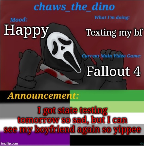 Not yippee and yippee | Texting my bf; Happy; Fallout 4; I got state testing tomorrow so sad, but I can see my boyfriend again so yippee | image tagged in chaws_the_dino announcement temp | made w/ Imgflip meme maker