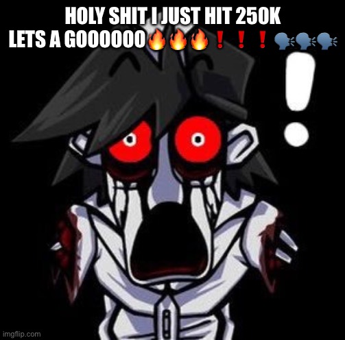 :D | HOLY SHIT I JUST HIT 250K LETS A GOOOOOO🔥🔥🔥❗️❗️❗️🗣️🗣️🗣️ | image tagged in gold is flabbergasted | made w/ Imgflip meme maker