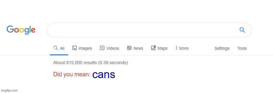 Did you mean? | cans | image tagged in did you mean | made w/ Imgflip meme maker