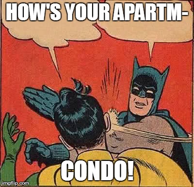 Batman Slapping Robin | HOW'S YOUR APARTM- CONDO! | image tagged in memes,batman slapping robin,AdviceAnimals | made w/ Imgflip meme maker