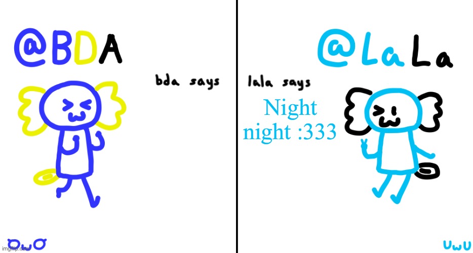bda and lala announcment temp | Night night :333 | image tagged in bda and lala announcment temp | made w/ Imgflip meme maker