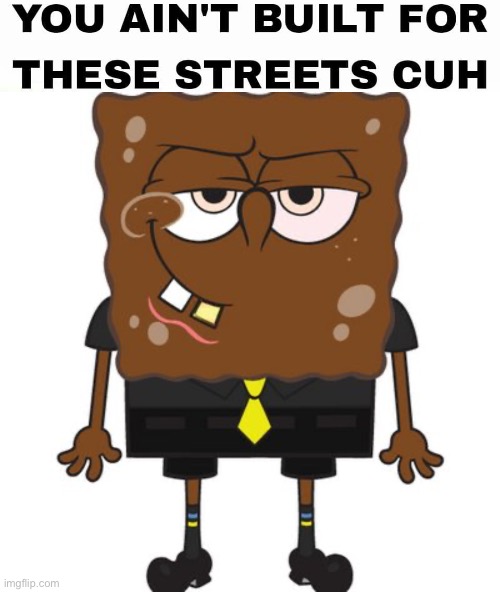 black sprgoborb | image tagged in karl marx you ain t built for these streets cuh,black spongebob | made w/ Imgflip meme maker