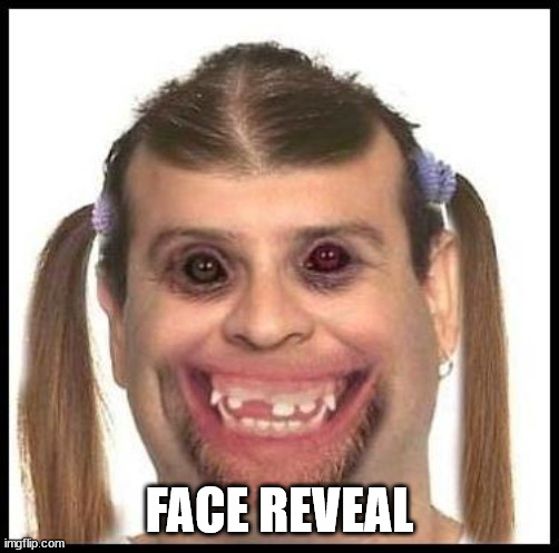 Me irl | FACE REVEAL | image tagged in ugly girls | made w/ Imgflip meme maker