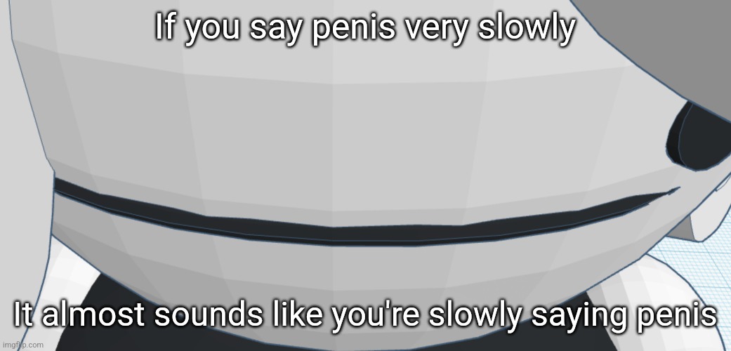 Sexy Chrono bean stare | If you say penis very slowly; It almost sounds like you're slowly saying penis | image tagged in sexy chrono bean stare | made w/ Imgflip meme maker