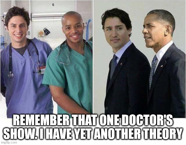 REMEMBER THAT ONE DOCTOR'S SHOW. I HAVE YET ANOTHER THEORY | image tagged in memes | made w/ Imgflip meme maker