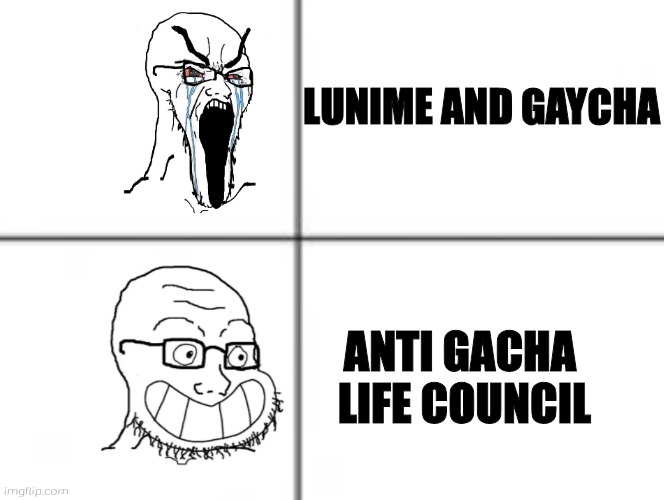 As anti gacha life council person,yes | LUNIME AND GAYCHA; ANTI GACHA
 LIFE COUNCIL | image tagged in happy unhappy soyjak,gacha life,anti gacha life council,lunime | made w/ Imgflip meme maker