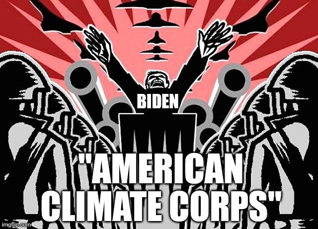 Climate corps | BIDEN; "AMERICAN CLIMATE CORPS" | image tagged in covid tyranny | made w/ Imgflip meme maker