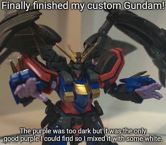 For those who missed it, I forgot to grab purple paint and mixing red and blue turned out sh*tty, so this took an extra two days | Finally finished my custom Gundam! The purple was too dark but it was the only good purple I could find so I mixed it with some white. | made w/ Imgflip meme maker