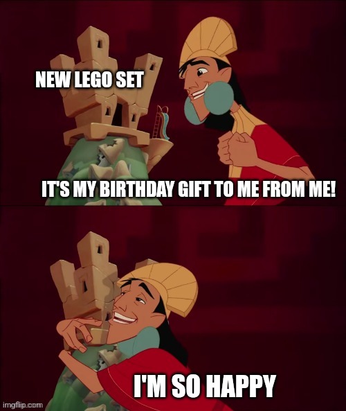 Lego set | NEW LEGO SET; IT'S MY BIRTHDAY GIFT TO ME FROM ME! I'M SO HAPPY | image tagged in kuzco's birthday gift | made w/ Imgflip meme maker
