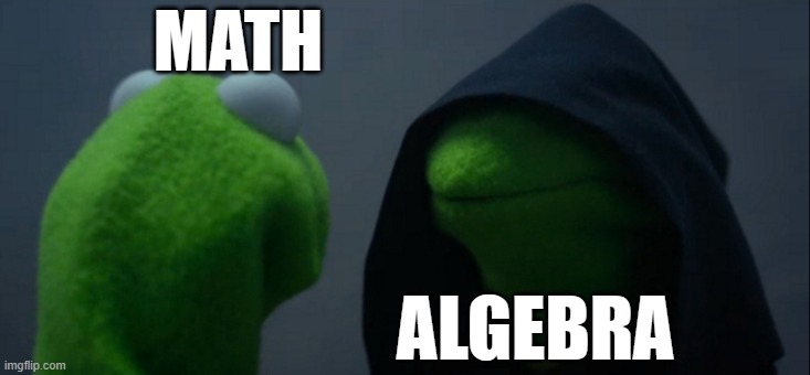 Algebra is just evil math | MATH; ALGEBRA | image tagged in memes,evil kermit | made w/ Imgflip meme maker