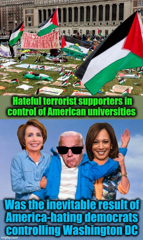 This has been brewing for years | Hateful terrorist supporters in
control of American universities; Was the inevitable result of
America-hating democrats
controlling Washington DC | image tagged in weekend at biden's,memes,universities,democrats,antisemitism,terrorists | made w/ Imgflip meme maker