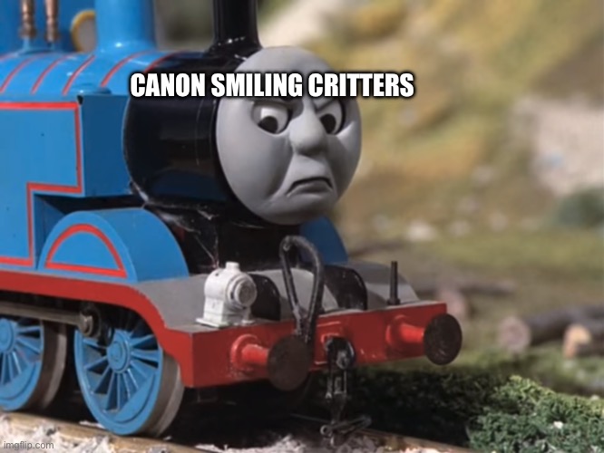 Thomas Had Never Seen Such Bullshit Before (clean version) | CANON SMILING CRITTERS | image tagged in thomas had never seen such bullshit before clean version | made w/ Imgflip meme maker