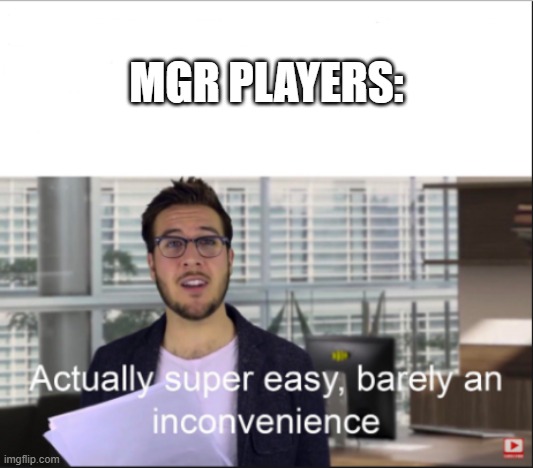 super easy | MGR PLAYERS: | image tagged in super easy | made w/ Imgflip meme maker