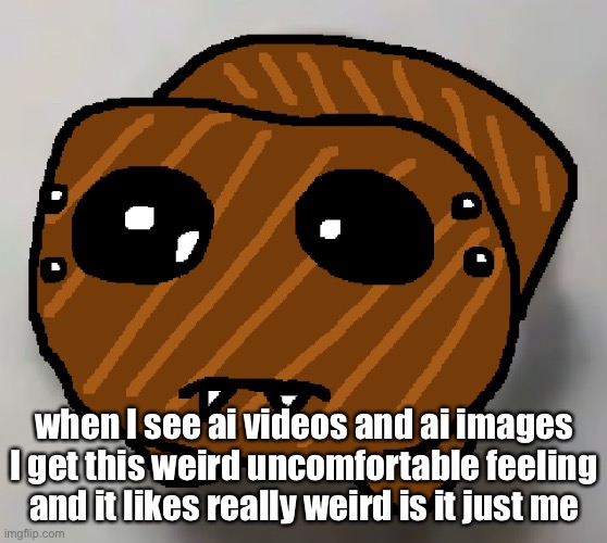 spdr hampter | when I see ai videos and ai images I get this weird uncomfortable feeling and it likes really weird is it just me | image tagged in spdr hampter | made w/ Imgflip meme maker
