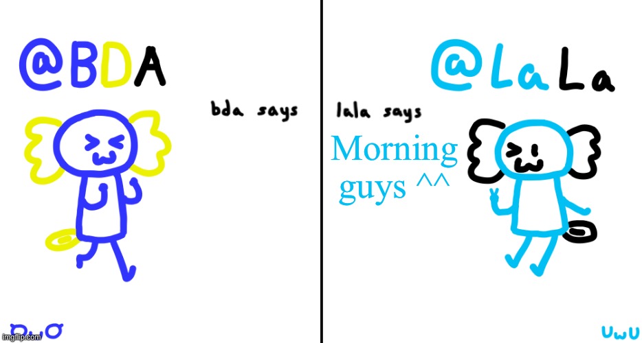 bda and lala announcment temp | Morning guys ^^ | image tagged in bda and lala announcment temp | made w/ Imgflip meme maker