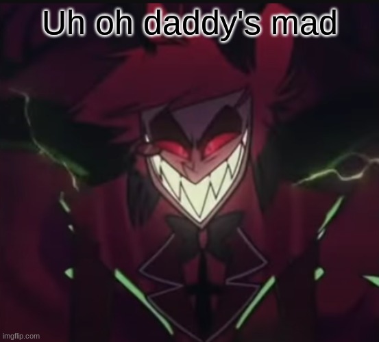 The title got turned into a duck | Uh oh daddy's mad | image tagged in alastor hazbin hotel,angry | made w/ Imgflip meme maker