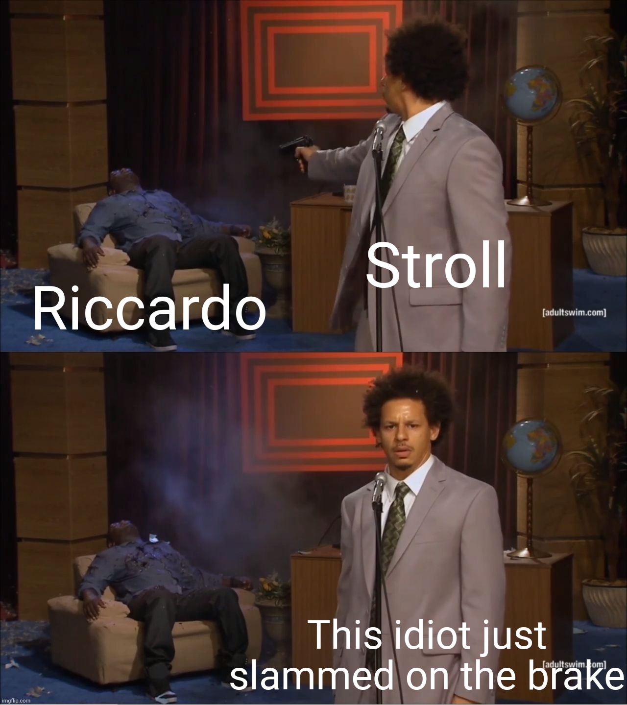 Who Killed Hannibal Meme | Stroll; Riccardo; This idiot just slammed on the brake | image tagged in memes,who killed hannibal,formula 1,chinese,racing,crash | made w/ Imgflip meme maker