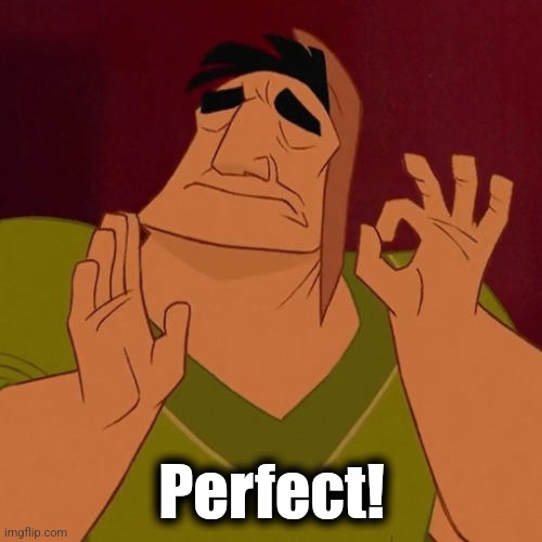 When X just right | Perfect! | image tagged in when x just right | made w/ Imgflip meme maker