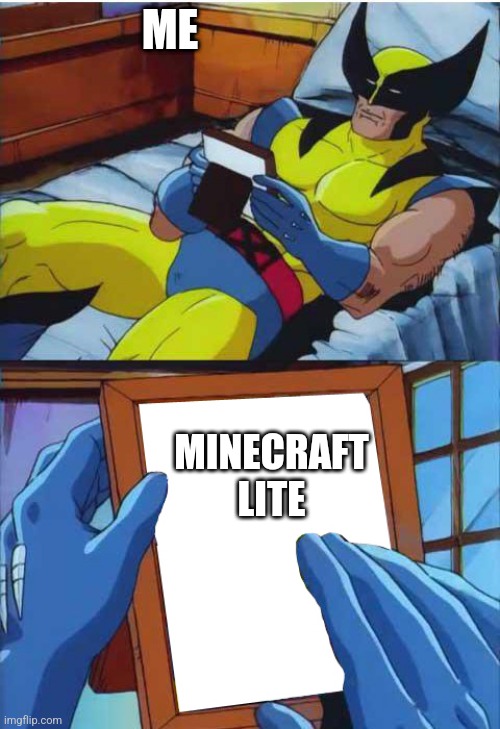I swear to God if you don't know what this is | ME; MINECRAFT LITE | image tagged in wolverine remember | made w/ Imgflip meme maker