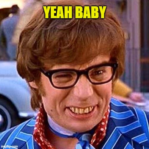 YEAH BABY | image tagged in austin powers wink | made w/ Imgflip meme maker