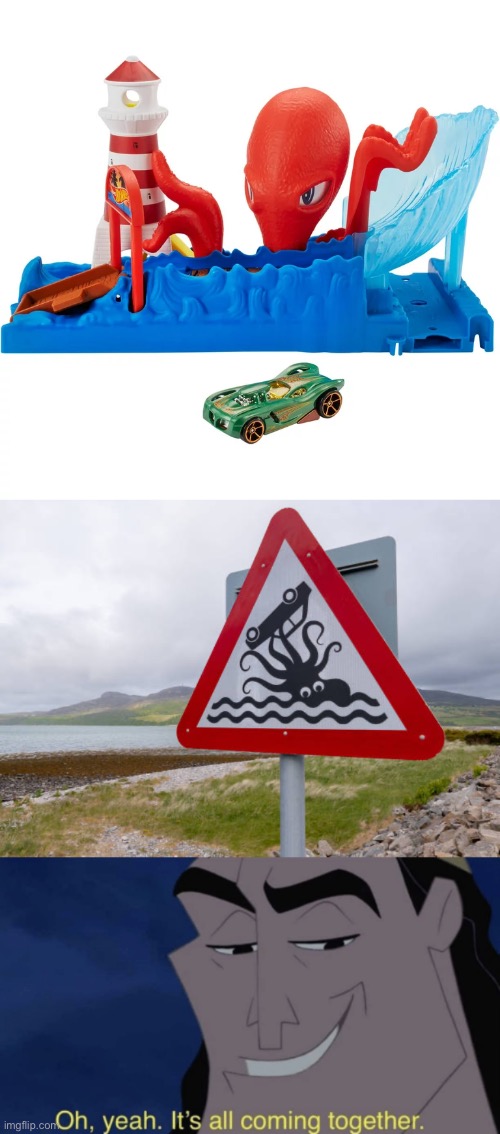He’s here… | image tagged in it's all coming together,memes,hot wheels,octopus,funny signs,funny | made w/ Imgflip meme maker